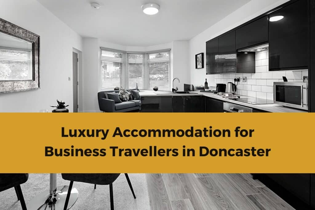 Luxury Travel for Business Travellers in Doncaster by Coppergate Serviced Accommodation
