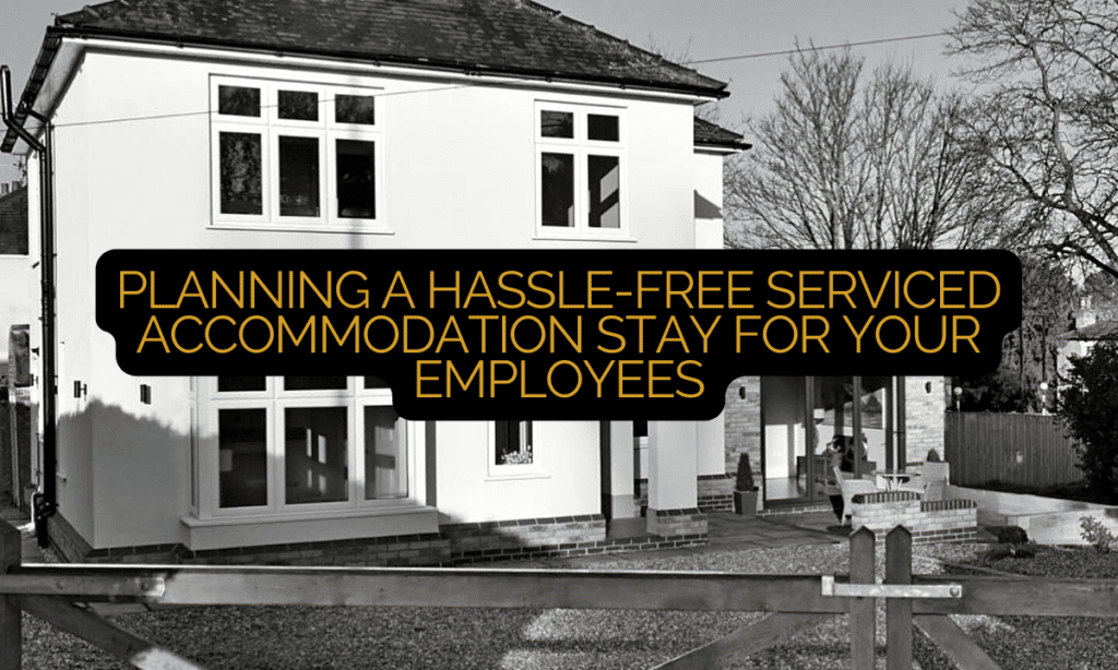 Planning a Hassle-Free Serviced Accommodation Stay For Your Employees