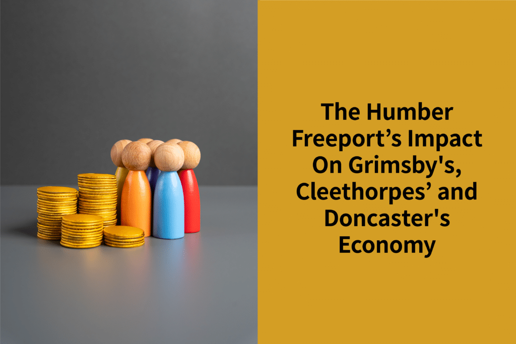 The Humber Freeport’s Impact On Grimsby's, Cleethorpes’ and Doncaster's Economy | Coppergate Serviced Accommodation