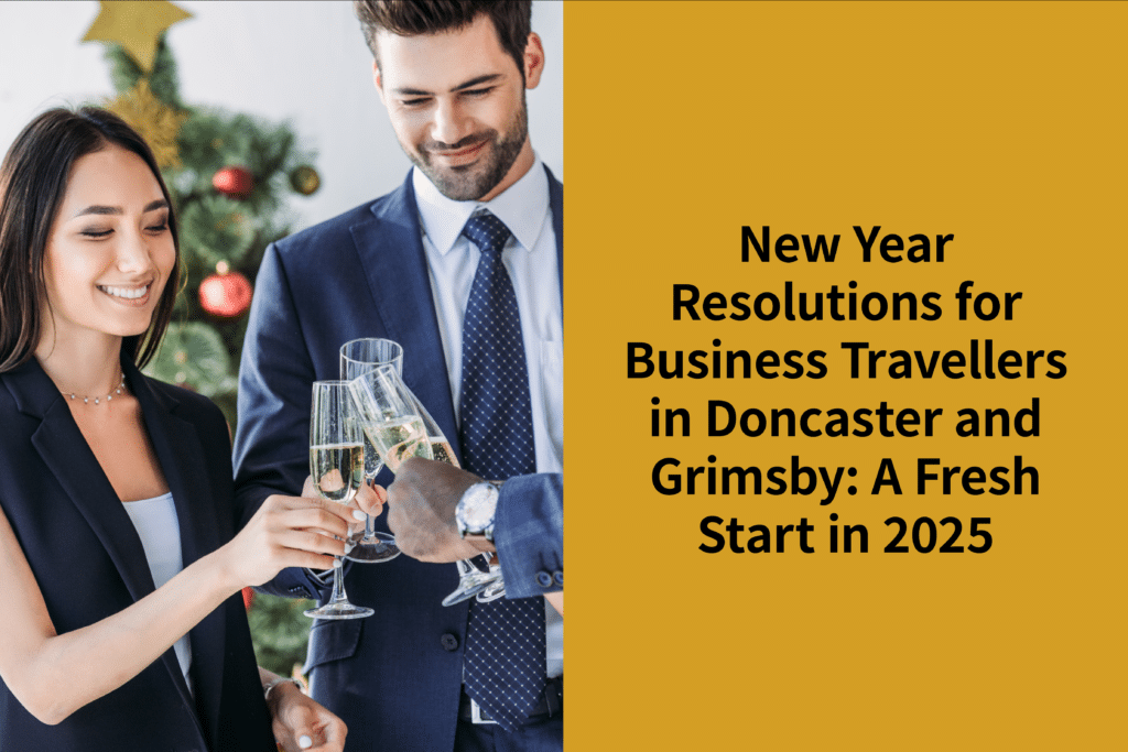 New Year Resolutions for Business Travellers in Doncaster and Grimsby: A Fresh Start in 2025 | Coppergate Serviced Accommodation