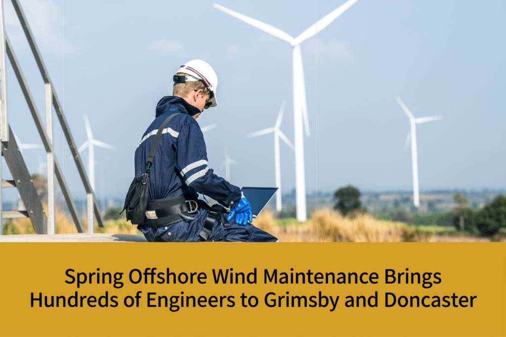 Spring Offshore Wind Maintenance Brings Hundreds of Engineers to Grimsby and Doncaster | Coppergate Serviced Accommodation